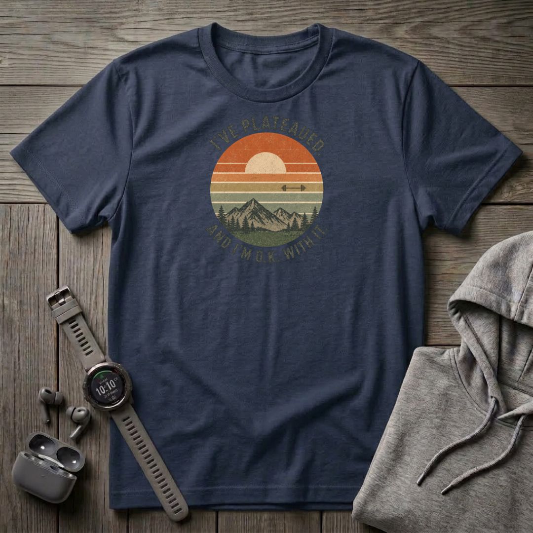 I've Plateaued T-Shirt
