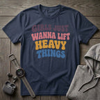 Girls Just Wanna Lift... T-Shirt