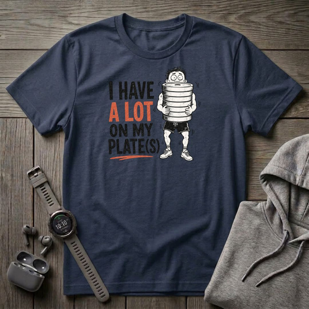 I Have a Lot on My Plate(s) T-Shirt