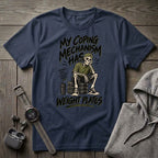My Coping Mechanism T-Shirt