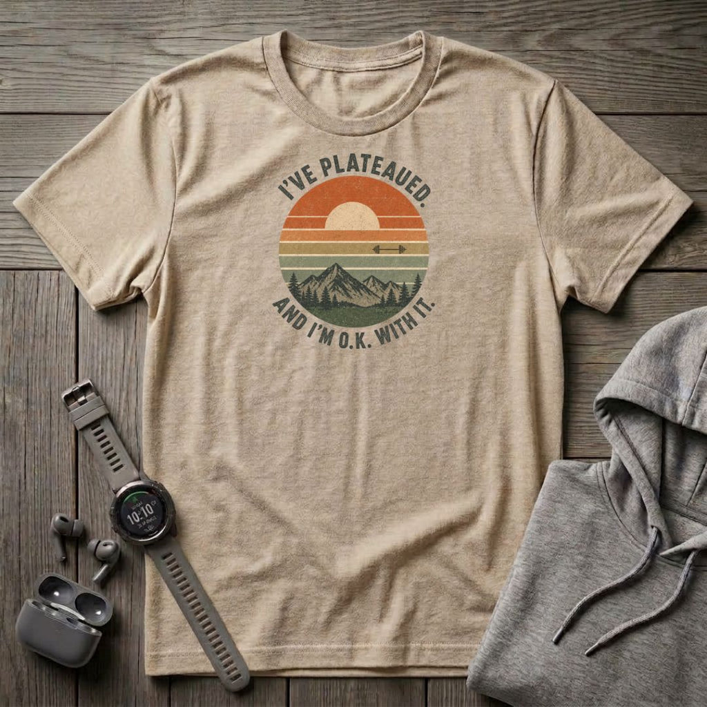 I've Plateaued T-Shirt