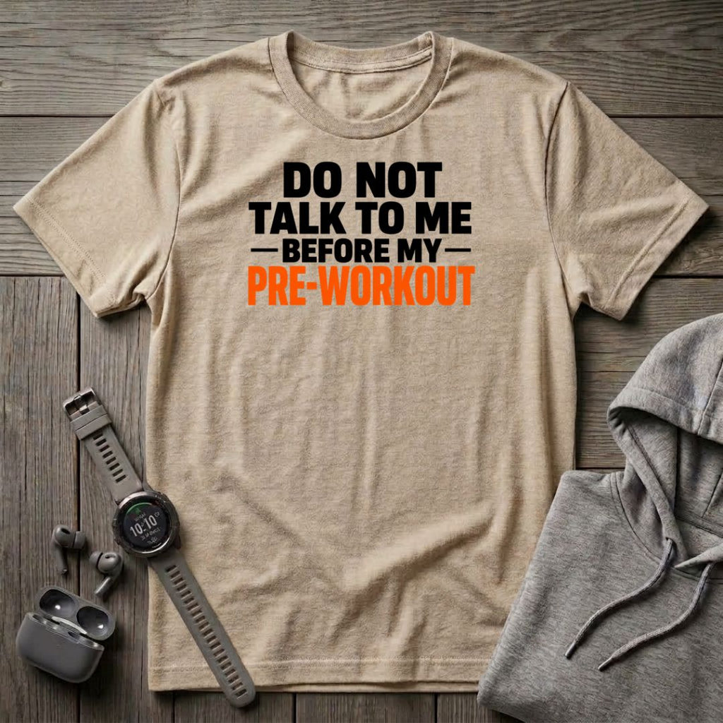 Do Not Talk to Me Before My Pre-Workout T-Shirt