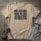 Does This Shirt make Me Look Athletic T-Shirt