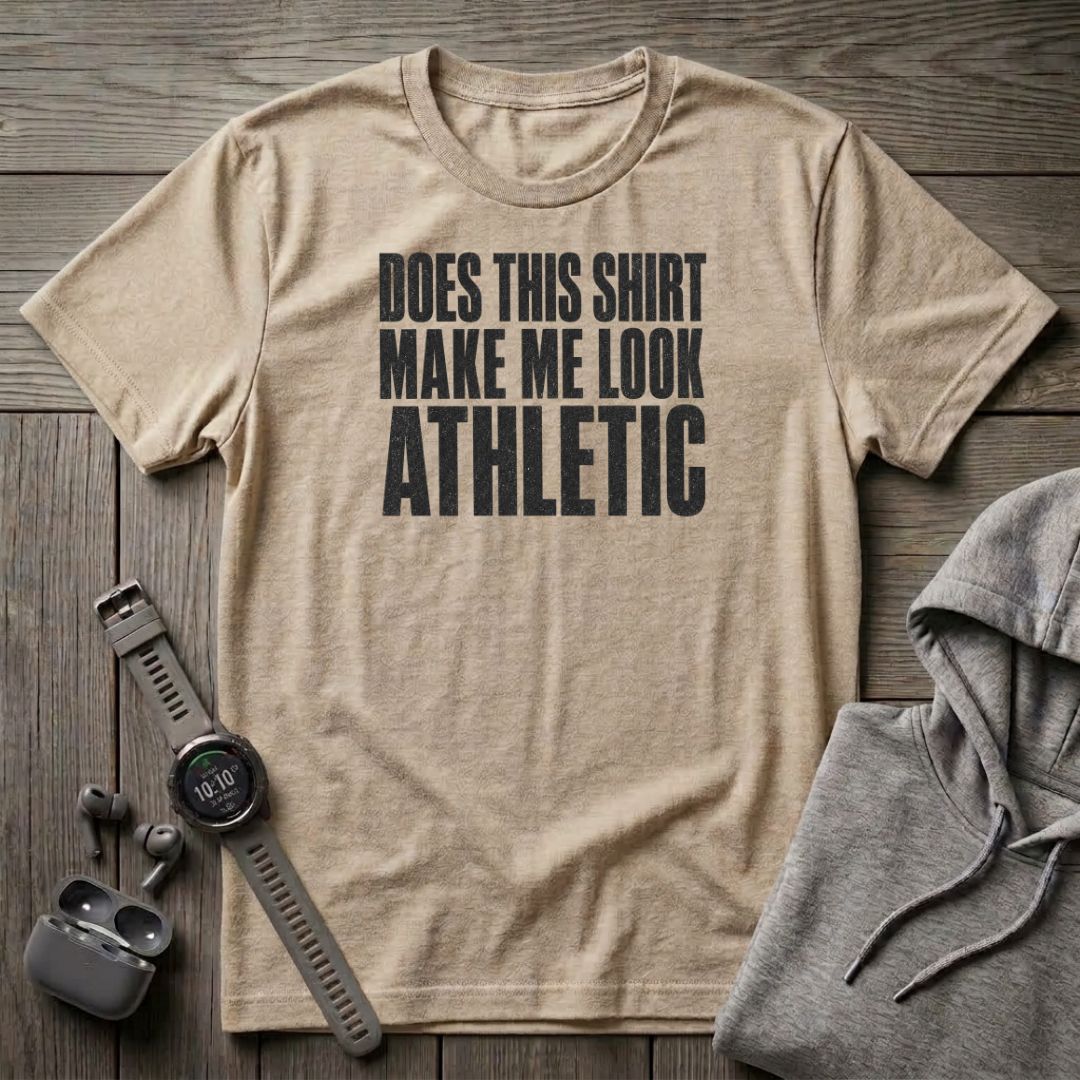 Does This Shirt make Me Look Athletic T-Shirt