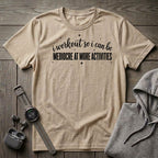 I Workout so I Can Be... T-Shirt