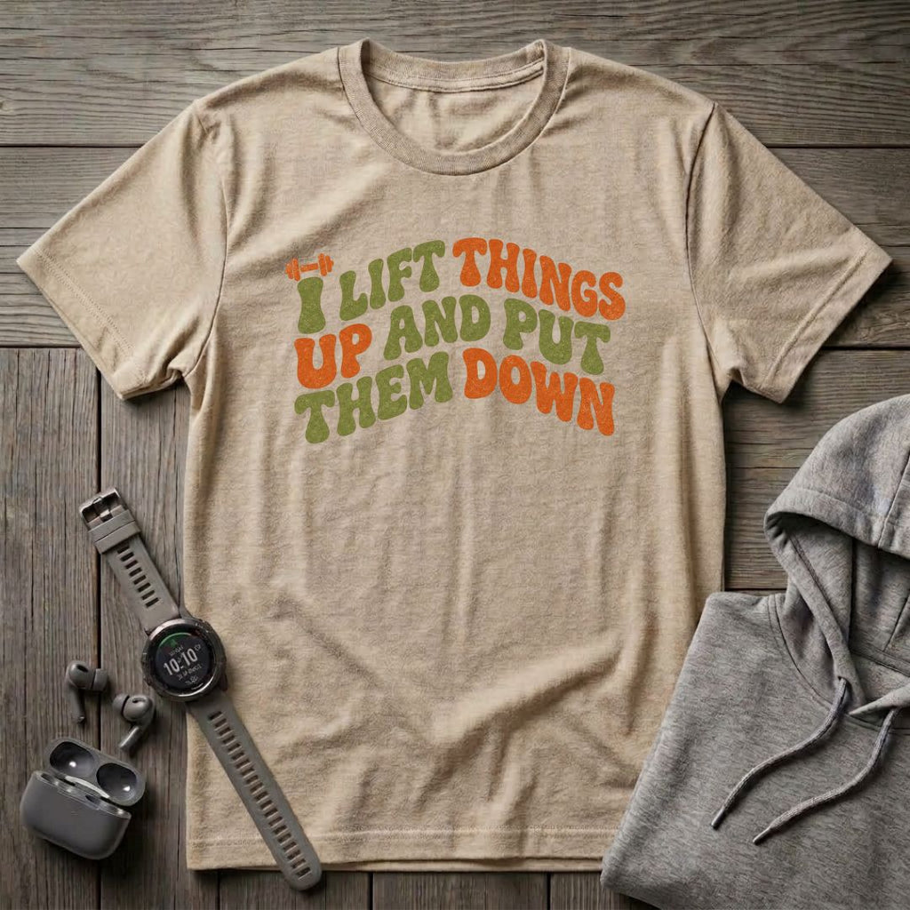 I Lift Things Up T-Shirt