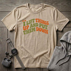 I Lift Things Up T-Shirt