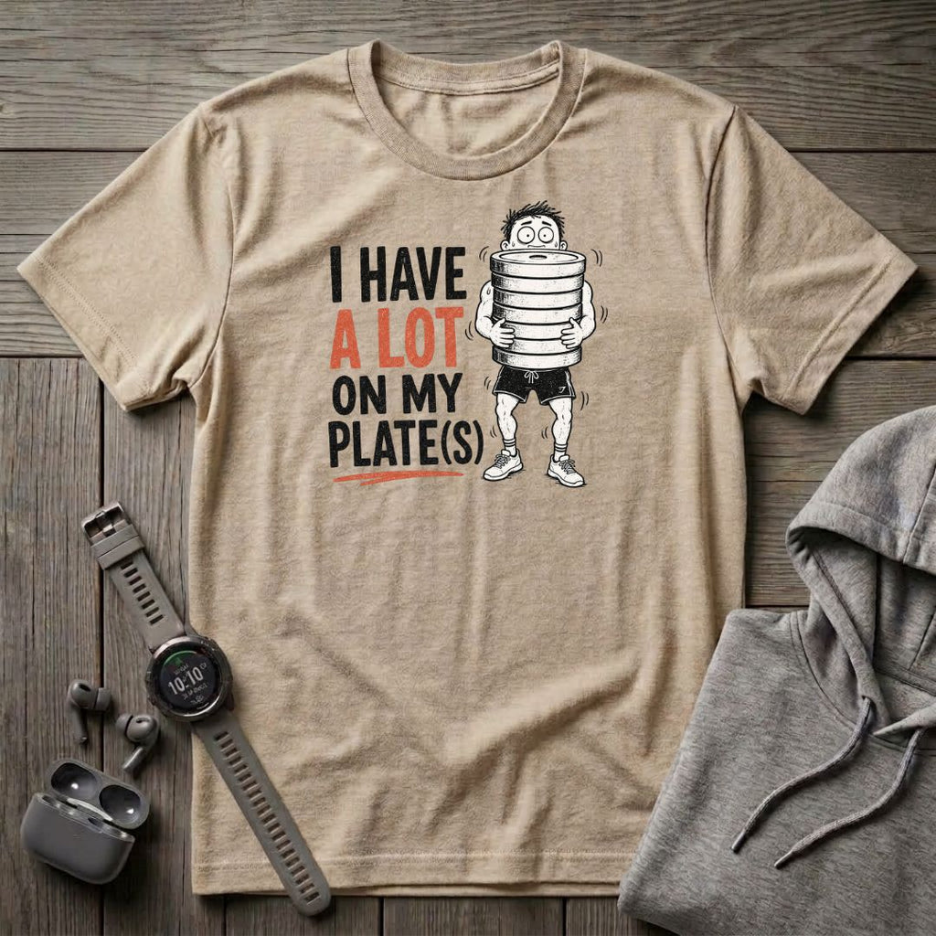 I Have a Lot on My Plate(s) T-Shirt