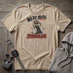We're Both Struggling T-Shirt