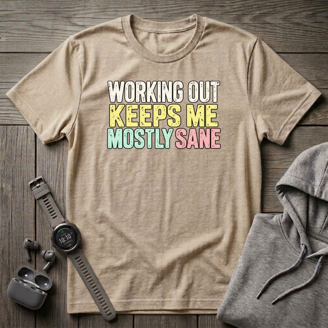 Working Out Keeps Me Mostly Sane T-Shirt