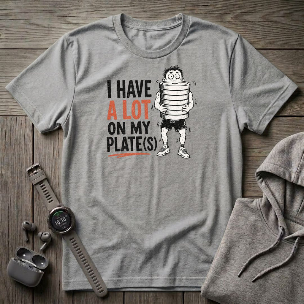 I Have a Lot on My Plate(s) T-Shirt