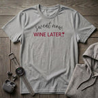 Sweat Now, Wine Later T-Shirt