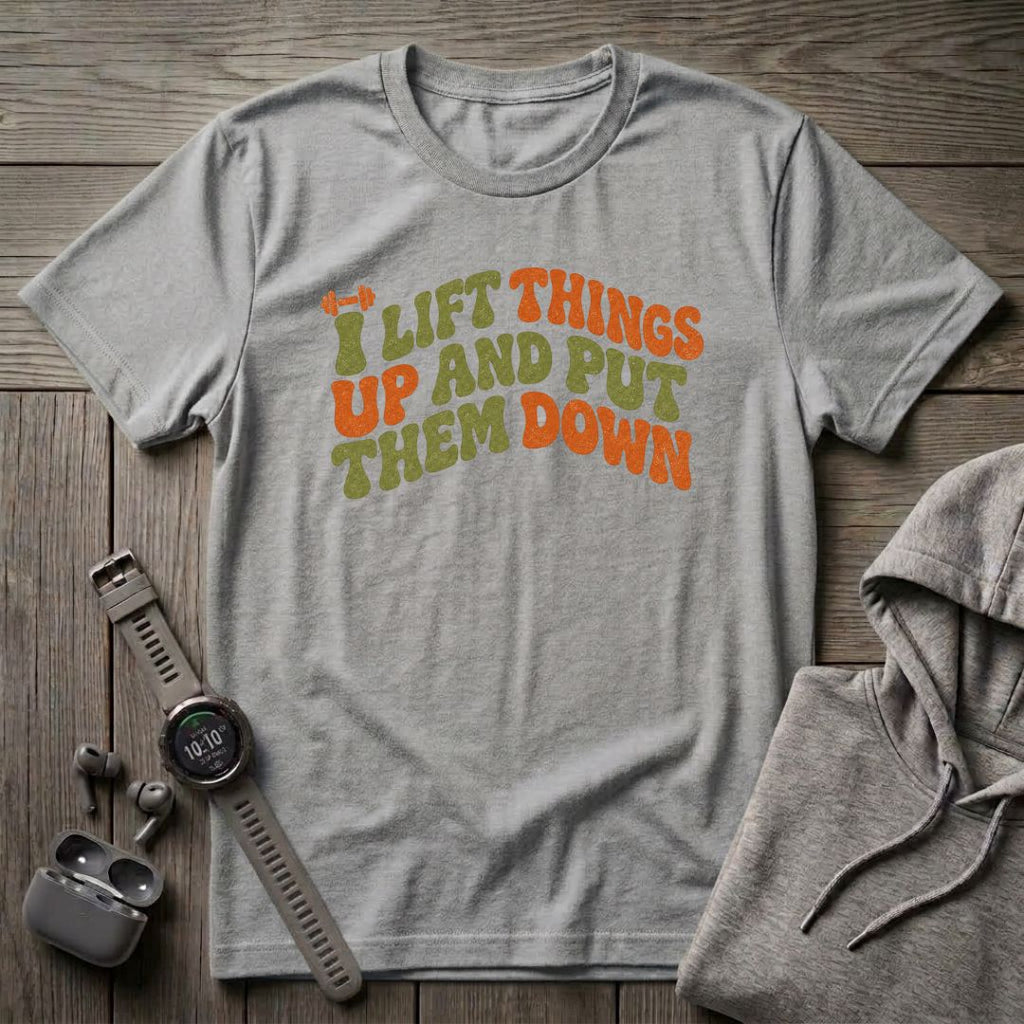 I Lift Things Up T-Shirt