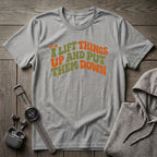 I Lift Things Up T-Shirt