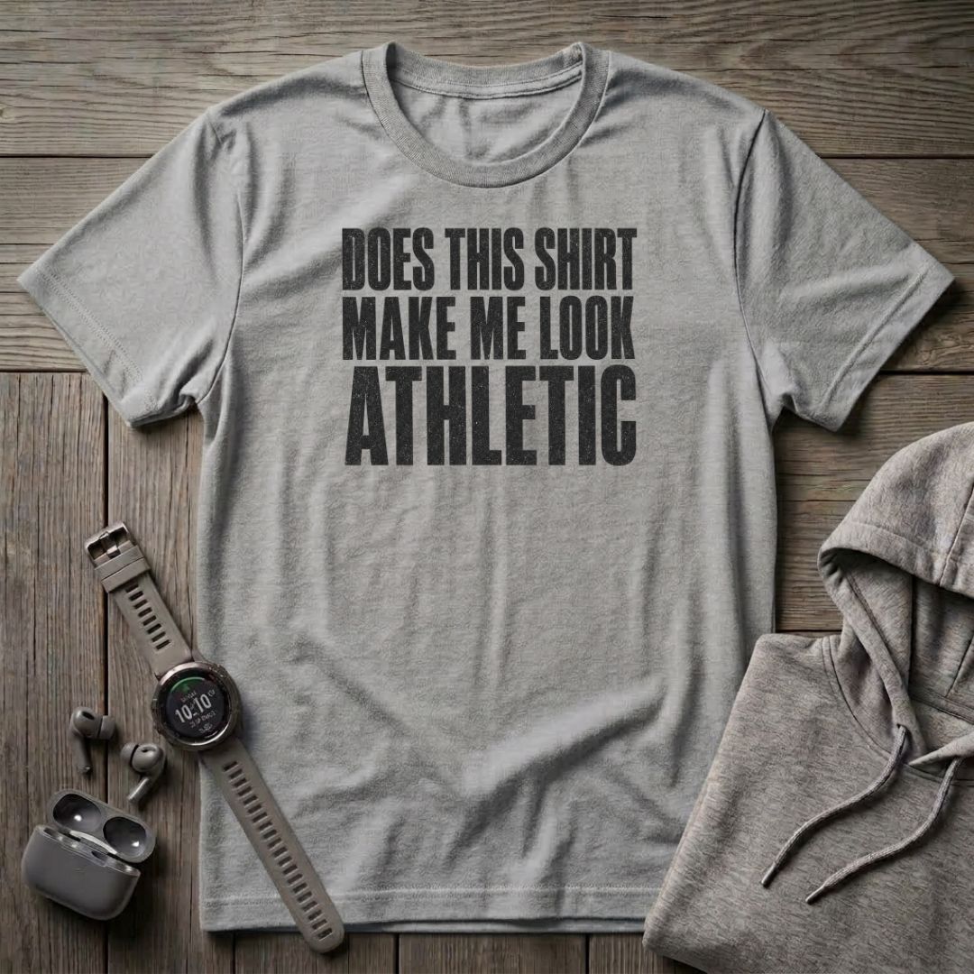 Does This Shirt make Me Look Athletic T-Shirt