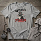 We're Both Struggling T-Shirt
