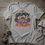 If Grumpy Please Return to the Gym T-Shirt