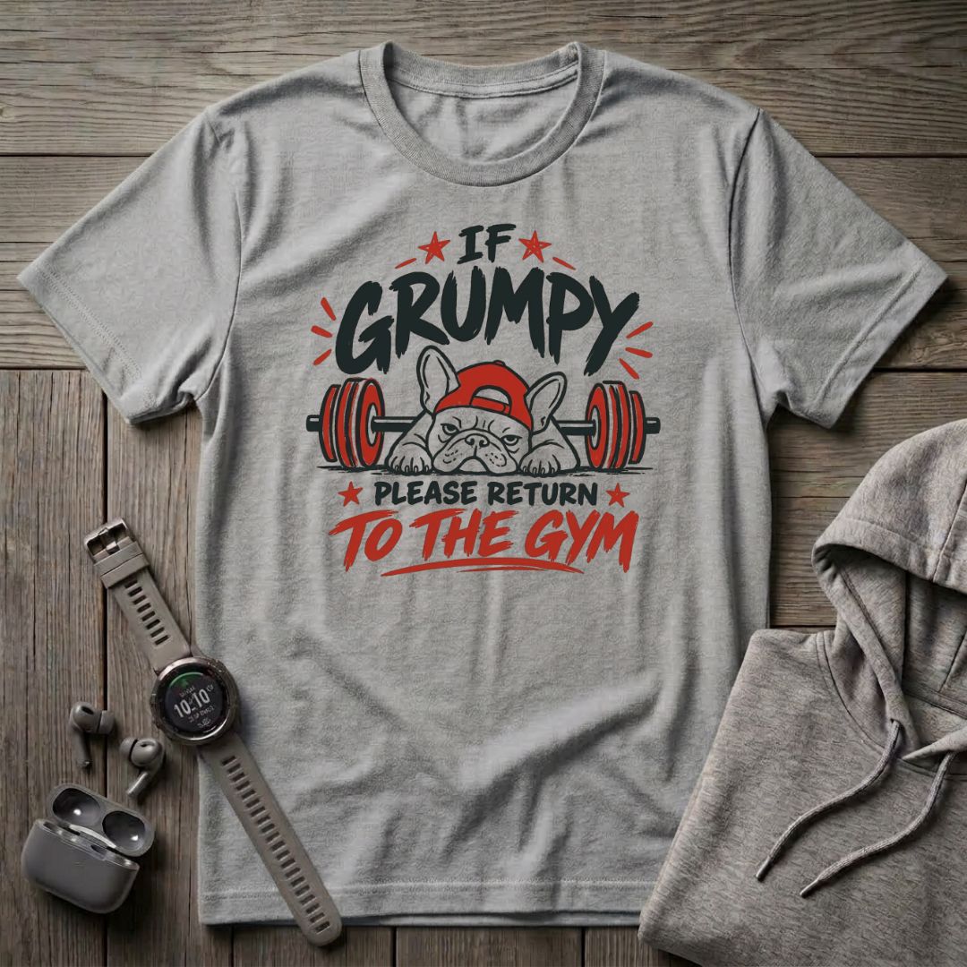 If Grumpy Please Return to the Gym T-Shirt