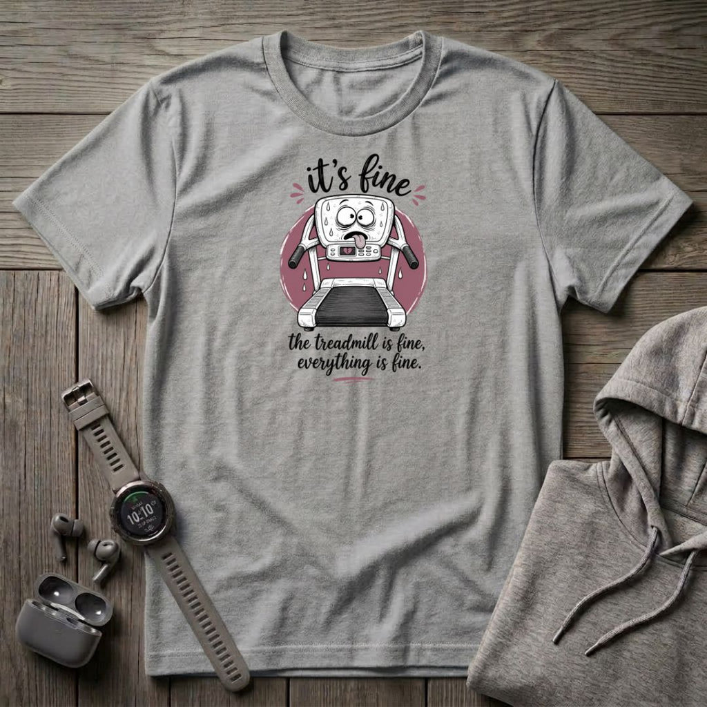 It's Fine, The Treadmill is Fine T-Shirt
