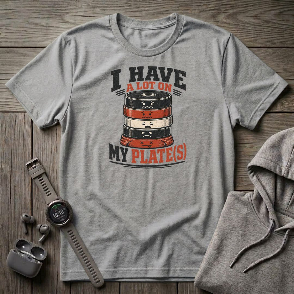 I Have a Lot on My Plate(s) T-Shirt