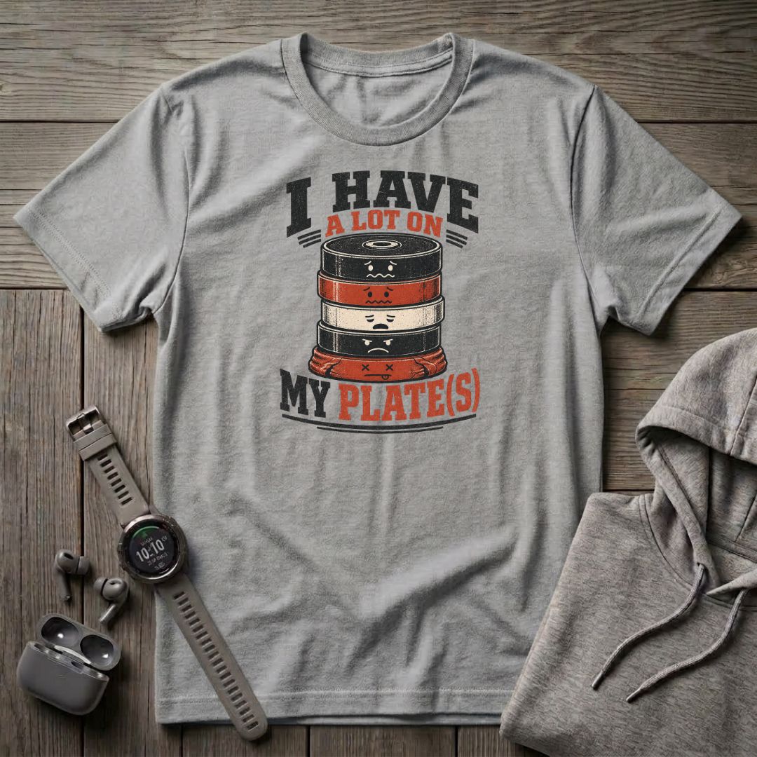 I Have a Lot on My Plate(s) T-Shirt