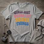 Girls Just Wanna Lift... T-Shirt