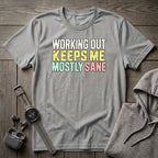 Working Out Keeps Me Mostly Sane T-Shirt