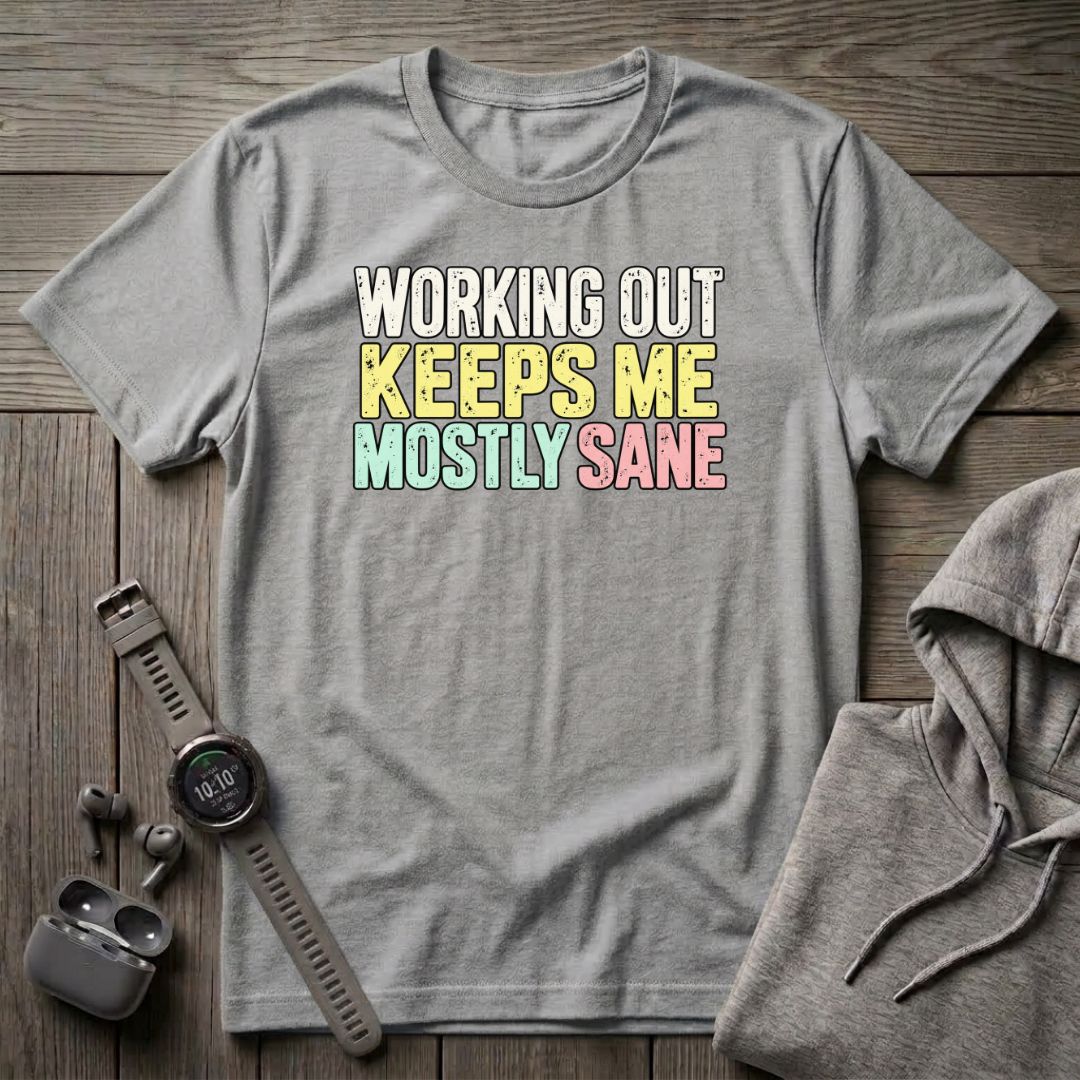 Working Out Keeps Me Mostly Sane T-Shirt