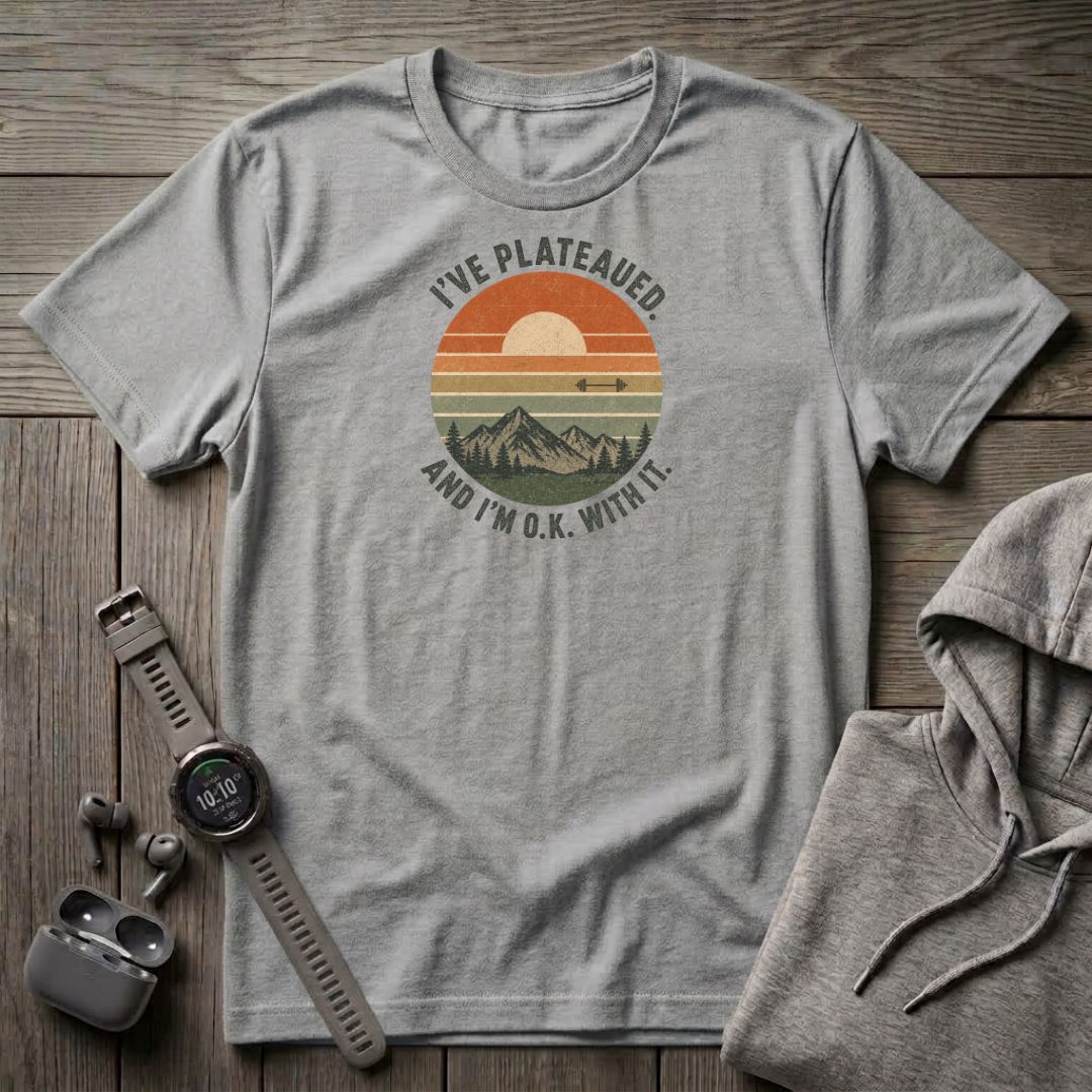 I've Plateaued T-Shirt