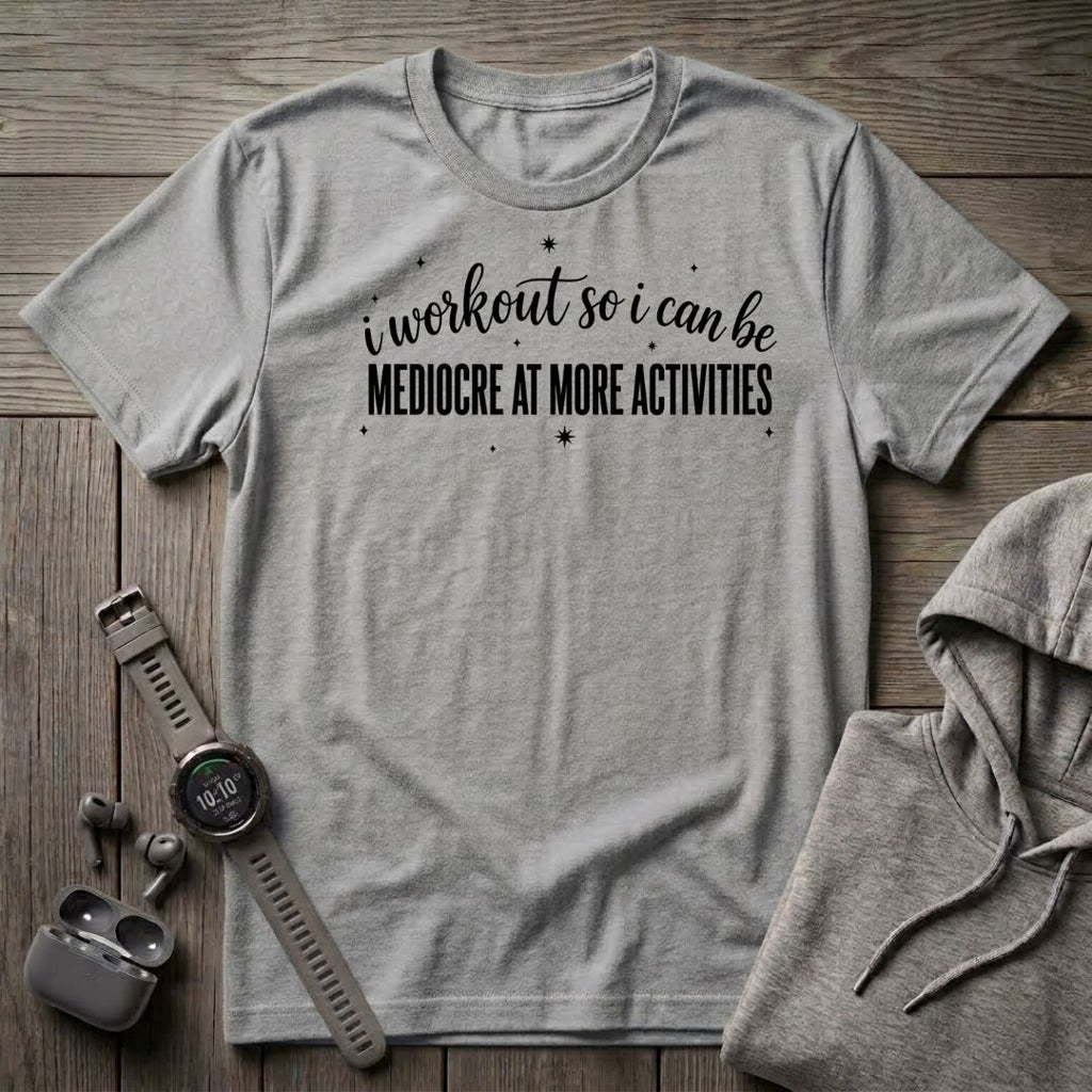 I Workout so I Can Be... T-Shirt