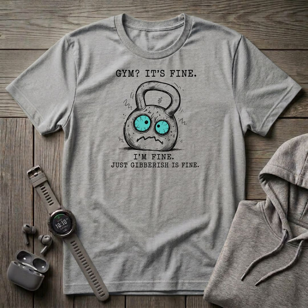 Gym? It's Fine T-Shirt