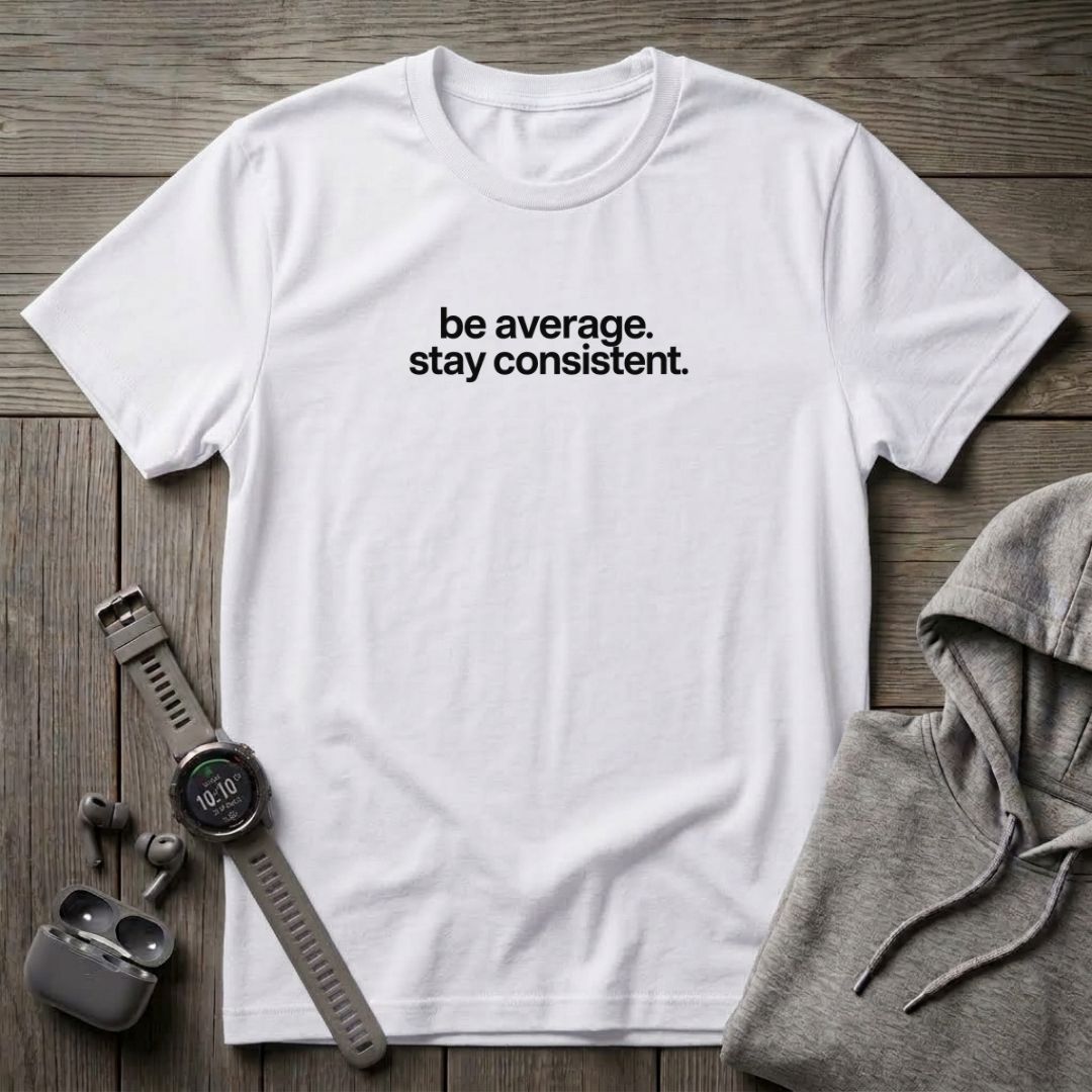 Be Average T-Shirt