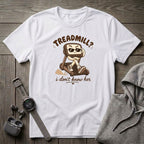 Treadmill? T-Shirt