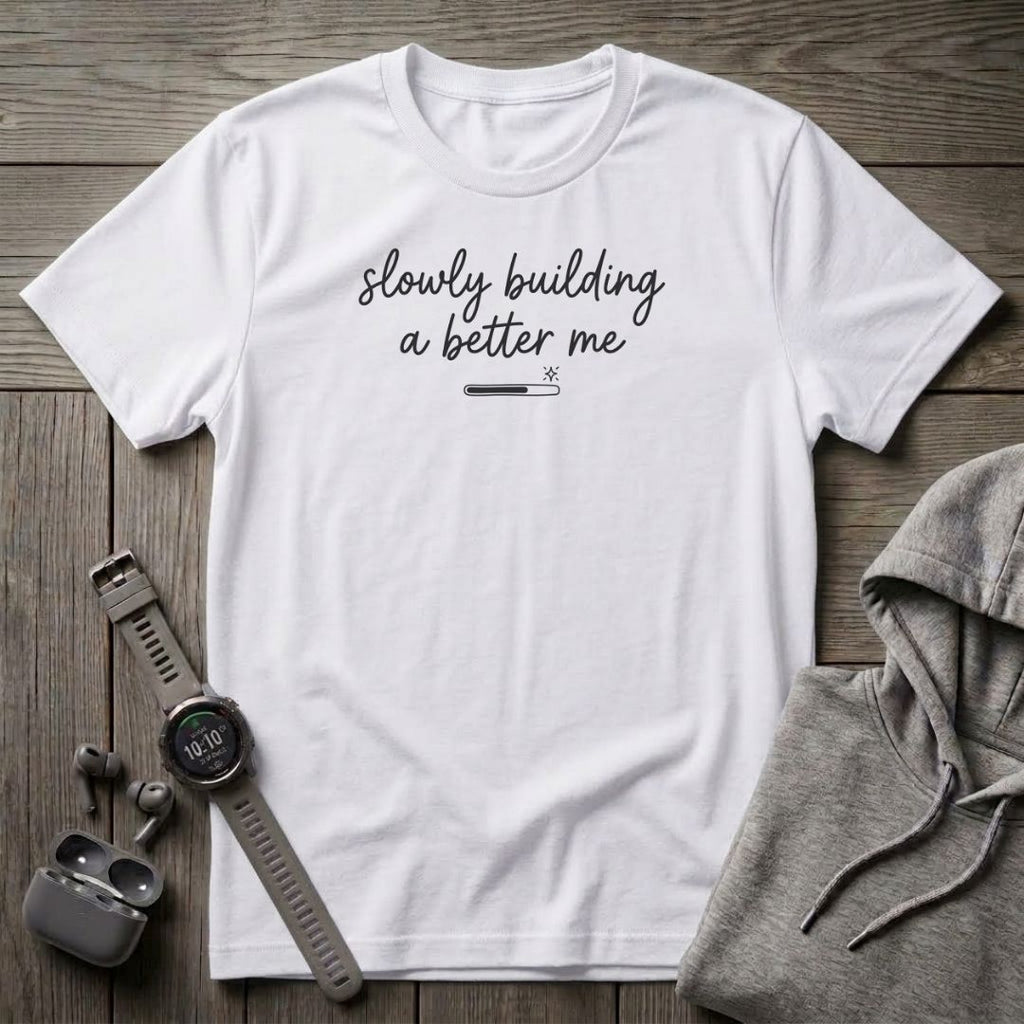 Slowly Building a Better Me T-Shirt