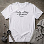 Slowly Building a Better Me T-Shirt