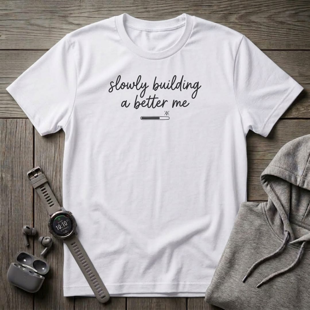 Slowly Building a Better Me T-Shirt