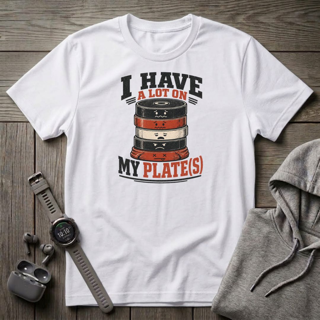 I Have a Lot on My Plate(s) T-Shirt