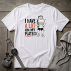 I Have a Lot on My Plate(s) T-Shirt