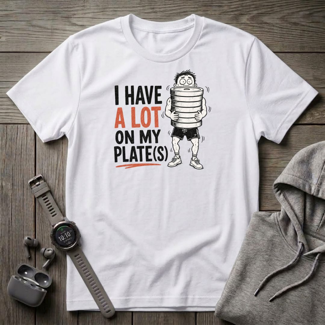 I Have a Lot on My Plate(s) T-Shirt