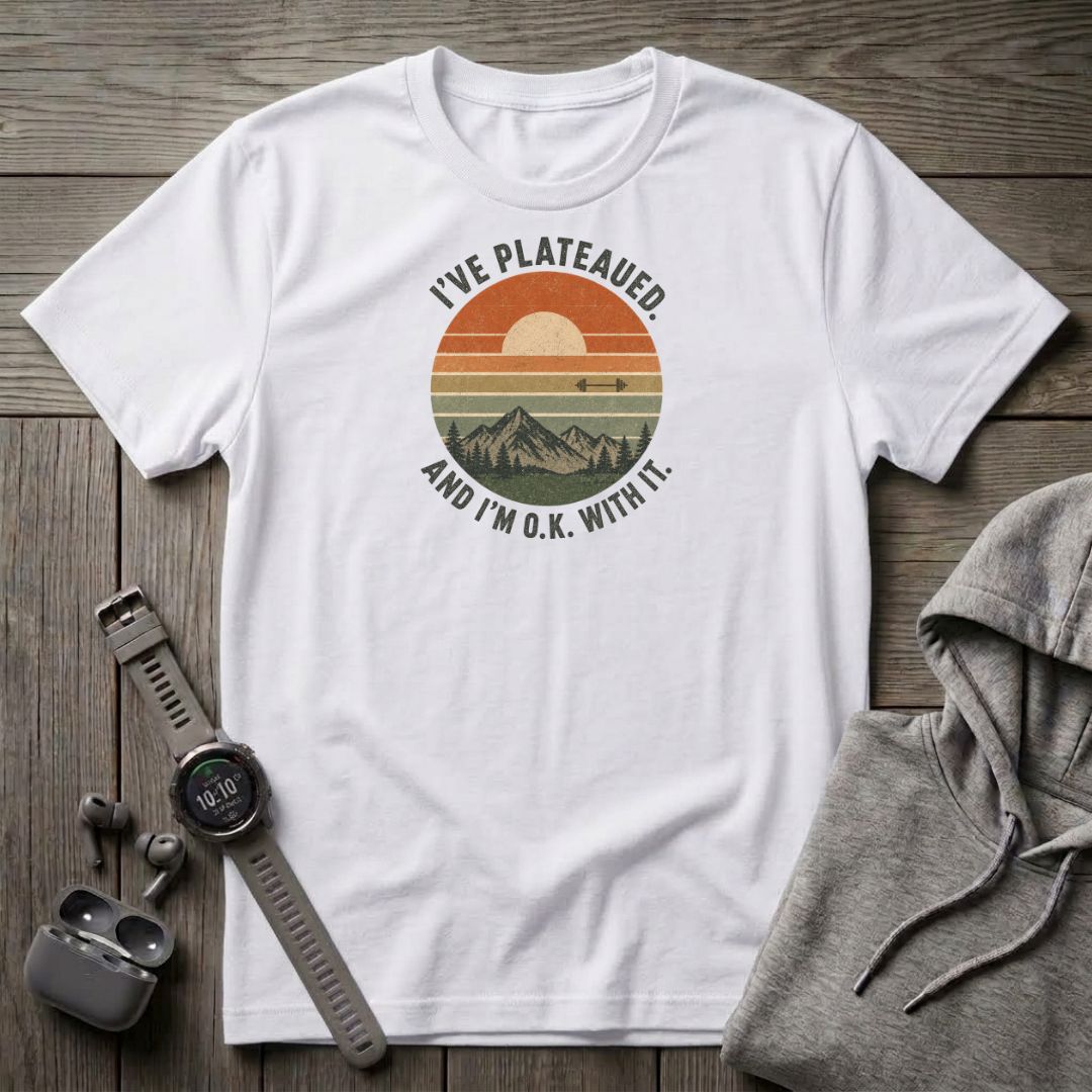 I've Plateaued T-Shirt