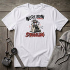 We're Both Struggling T-Shirt