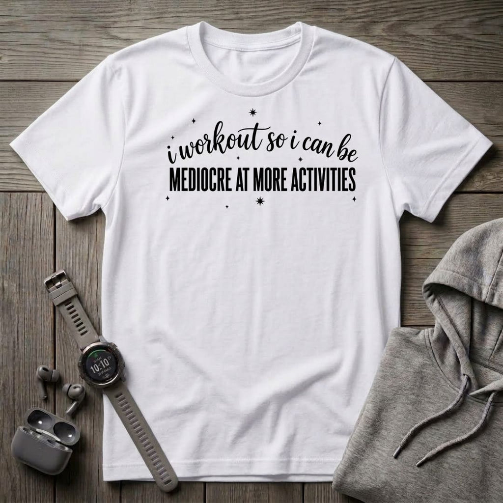 I Workout so I Can Be... T-Shirt