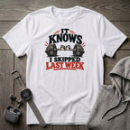I Skipped Last Week T-Shirt
