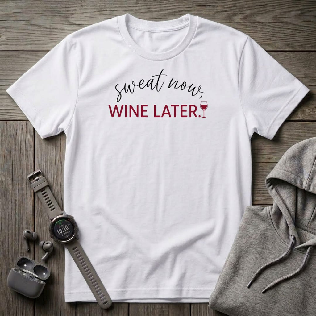 Sweat Now, Wine Later T-Shirt
