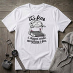 It's Fine T-Shirt