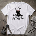 It's Fine, Leg Day is Fine Cat T-Shirt