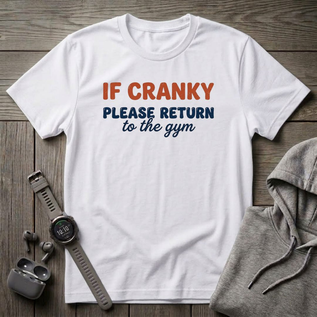 If Cranky Please Return to the Gym T-Shirt