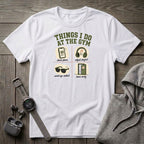 Things I Do at the Gym T-Shirt