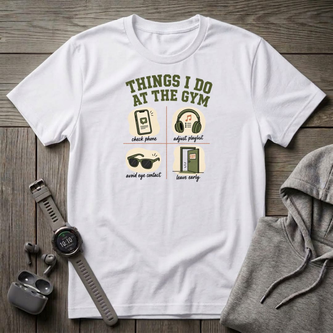 Things I Do at the Gym T-Shirt