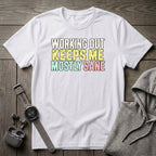 Working Out Keeps Me Mostly Sane T-Shirt